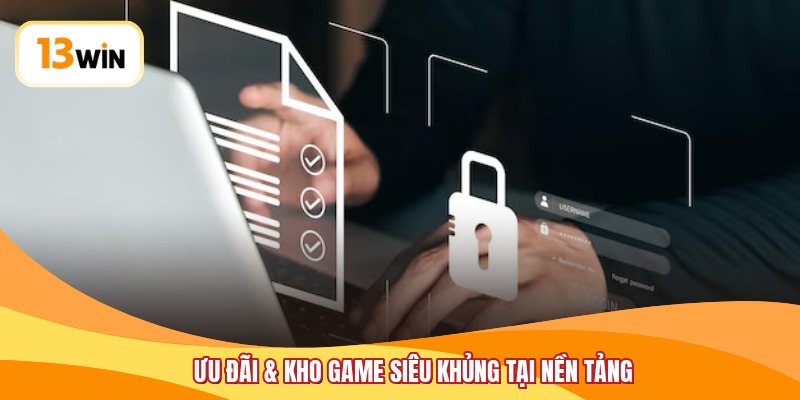 Ưu đãi & kho game siêu khủng tại nền tảng